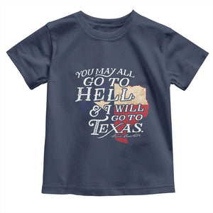 Davy Crockett History Of Texas Toddler T Shirt You May All Go To Hell And I Will Go To Texas TS11 Navy Print Your Wear