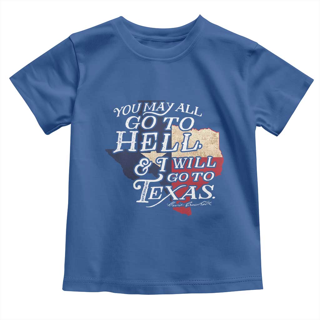 Davy Crockett History Of Texas Toddler T Shirt You May All Go To Hell And I Will Go To Texas TS11 Royal Blue Print Your Wear