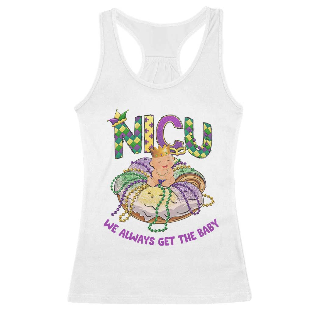 Funny NICU Nurse Mardi Gras Racerback Tank Top We Always Get The Baby King Cake TS11 White Print Your Wear
