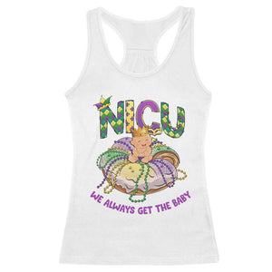 Funny NICU Nurse Mardi Gras Racerback Tank Top We Always Get The Baby King Cake TS11 White Print Your Wear