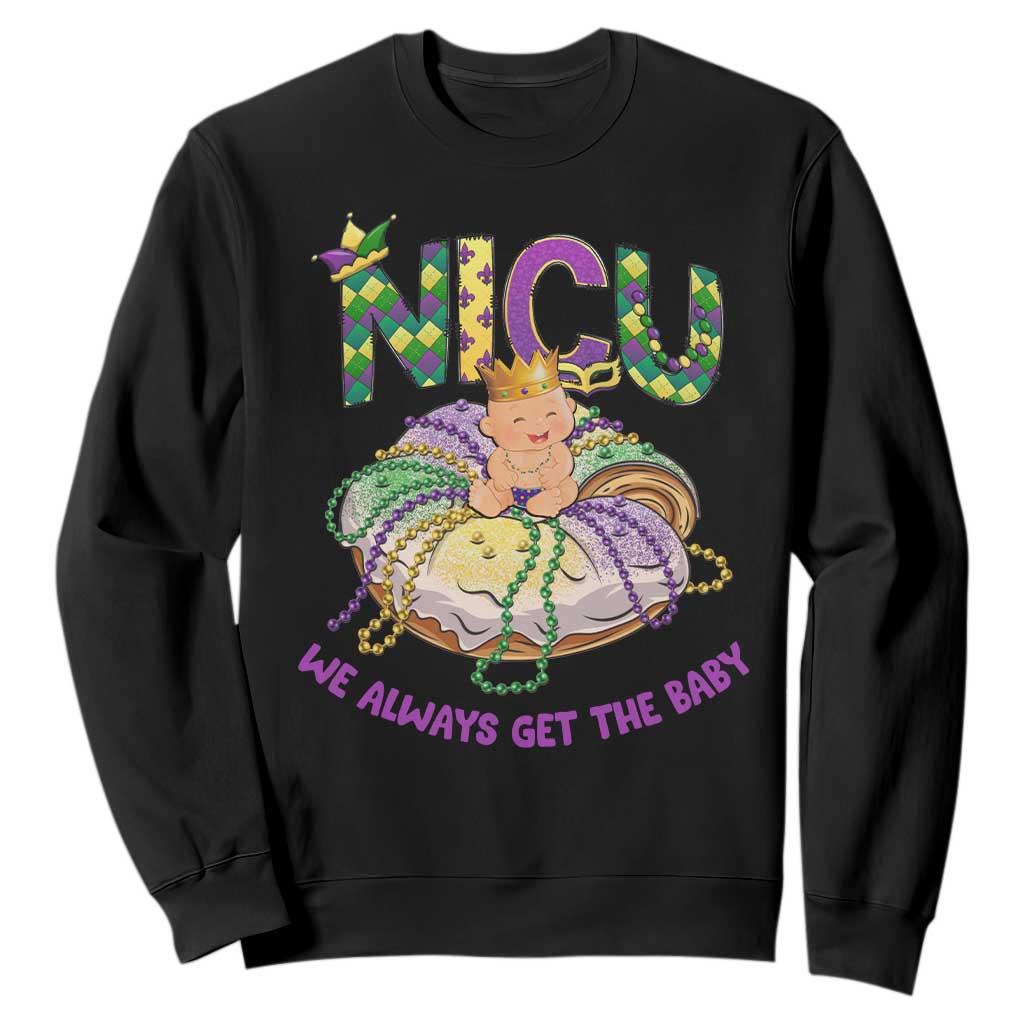 Funny NICU Nurse Mardi Gras Sweatshirt We Always Get The Baby King Cake TS11 Black Print Your Wear
