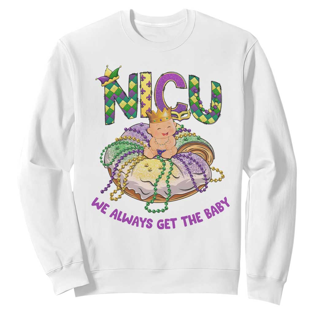 Funny NICU Nurse Mardi Gras Sweatshirt We Always Get The Baby King Cake TS11 White Print Your Wear
