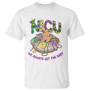 Funny NICU Nurse Mardi Gras T Shirt We Always Get The Baby King Cake TS11 White Print Your Wear
