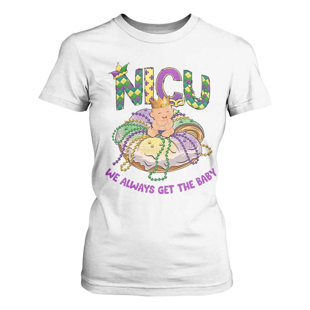 Funny NICU Nurse Mardi Gras T Shirt For Women We Always Get The Baby King Cake TS11 White Print Your Wear