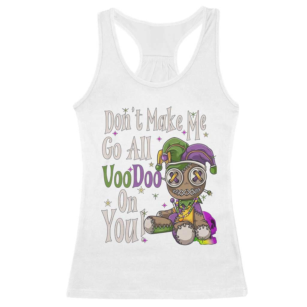 Funny Don't Make Me Go All Voodoo On You Racerback Tank Top Creepy Mardi Gras TS11 White Print Your Wear