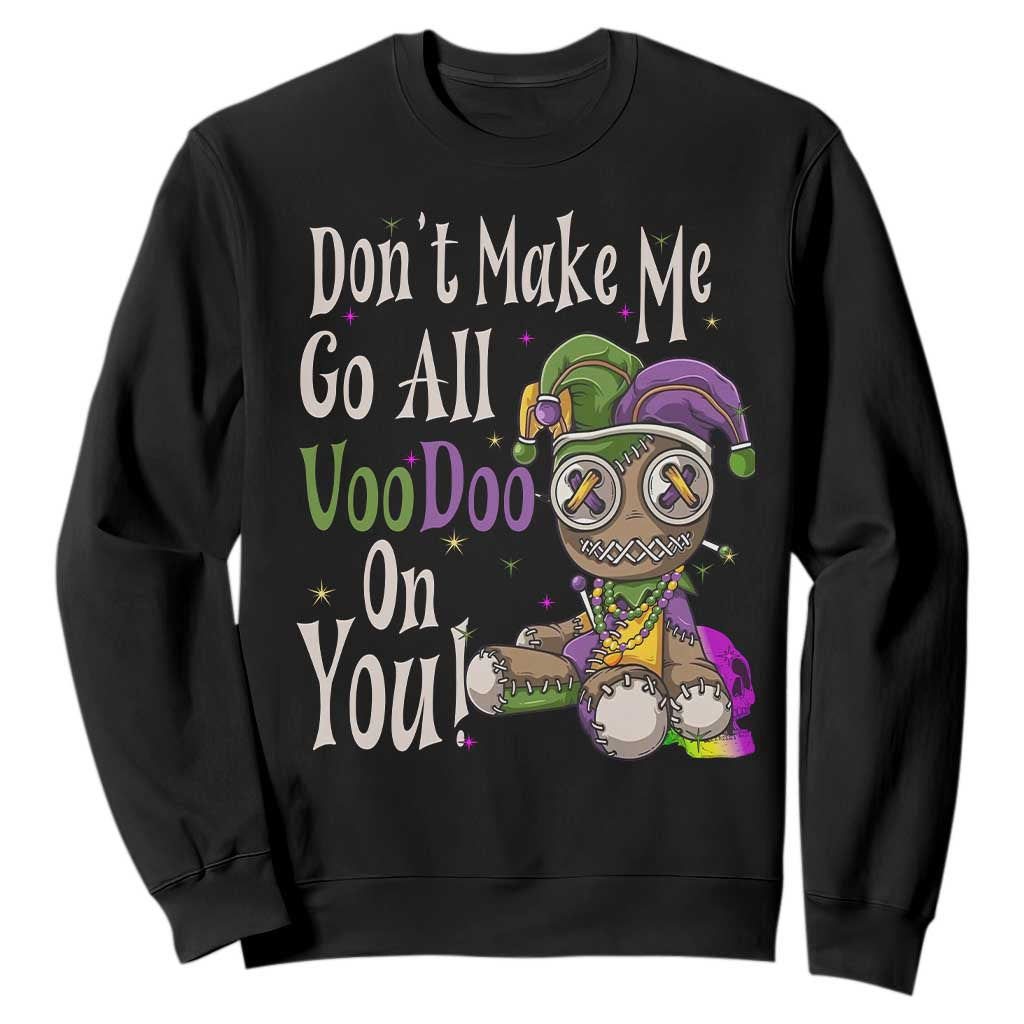 Funny Don't Make Me Go All Voodoo On You Sweatshirt Creepy Mardi Gras TS11 Black Print Your Wear