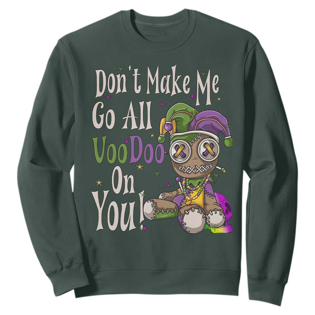 Funny Don't Make Me Go All Voodoo On You Sweatshirt Creepy Mardi Gras TS11 Dark Forest Green Print Your Wear