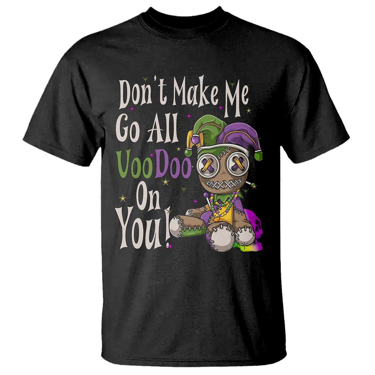 Funny Don't Make Me Go All Voodoo On You T Shirt Creepy Mardi Gras TS11 Black Print Your Wear