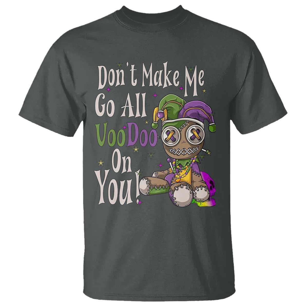 Funny Don't Make Me Go All Voodoo On You T Shirt Creepy Mardi Gras TS11 Dark Heather Print Your Wear