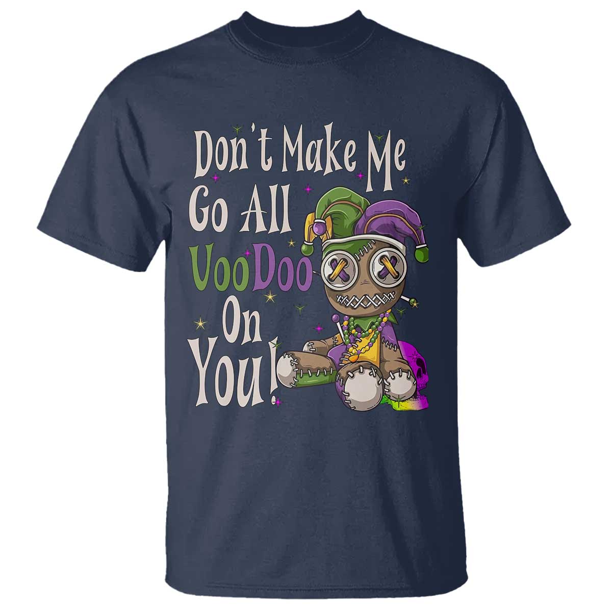 Funny Don't Make Me Go All Voodoo On You T Shirt Creepy Mardi Gras TS11 Navy Print Your Wear
