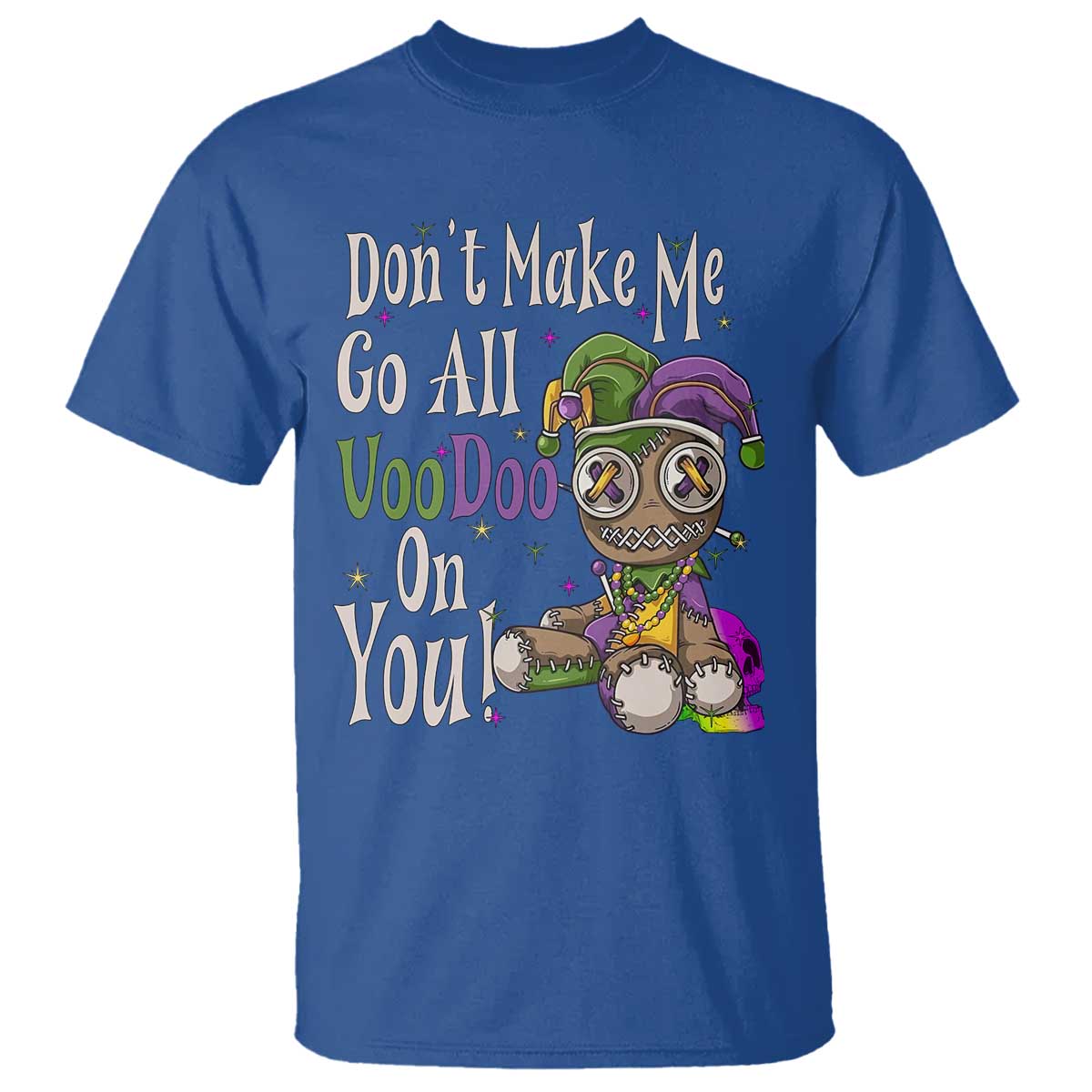 Funny Don't Make Me Go All Voodoo On You T Shirt Creepy Mardi Gras TS11 Royal Blue Print Your Wear