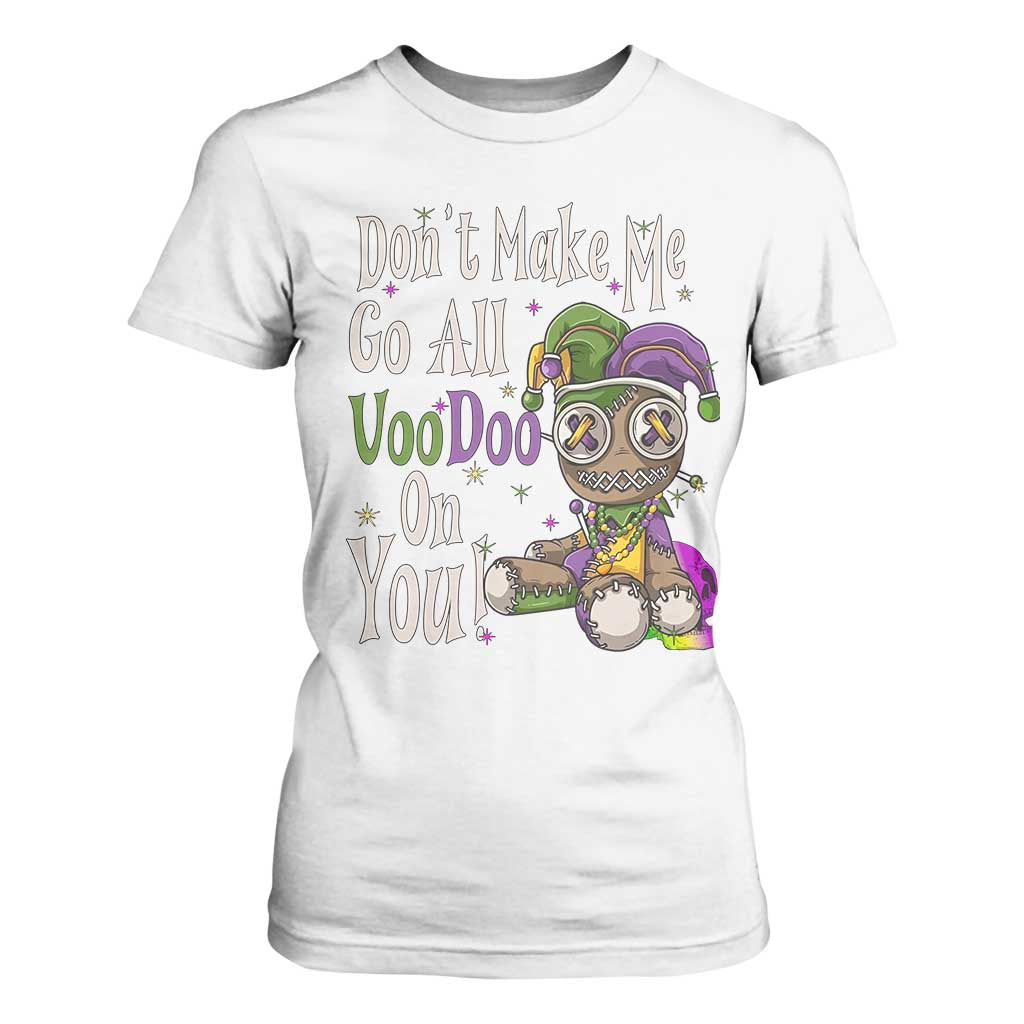 Funny Don't Make Me Go All Voodoo On You T Shirt For Women Creepy Mardi Gras TS11 White Print Your Wear