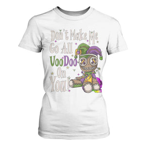 Funny Don't Make Me Go All Voodoo On You T Shirt For Women Creepy Mardi Gras TS11 White Print Your Wear