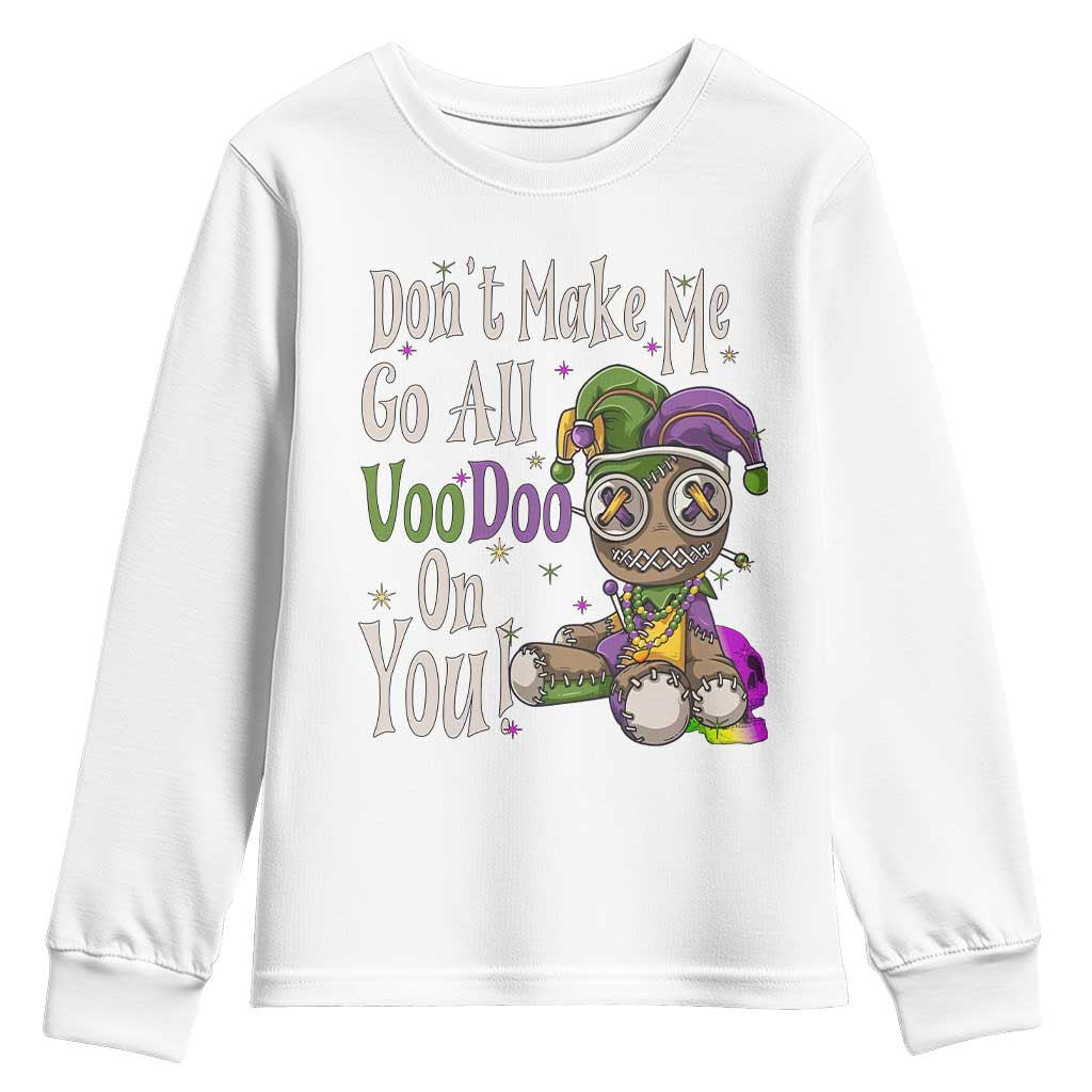 Funny Don't Make Me Go All Voodoo On You Youth Sweatshirt Creepy Mardi Gras TS11 White Print Your Wear