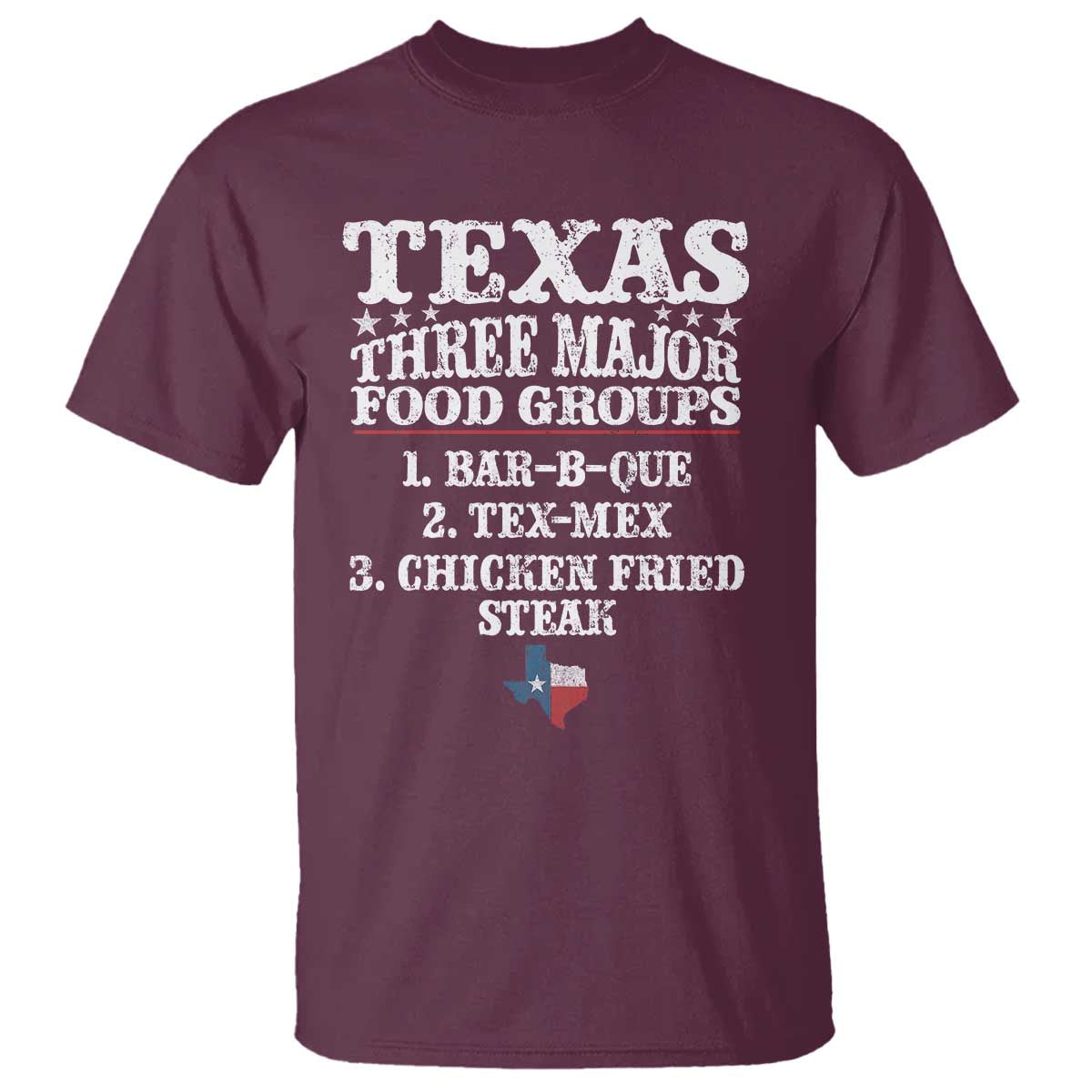 Proud American Texan T Shirt Texas Three Major Food Groups BBQ Tex Mex Chicken TS11 Maroon Print Your Wear