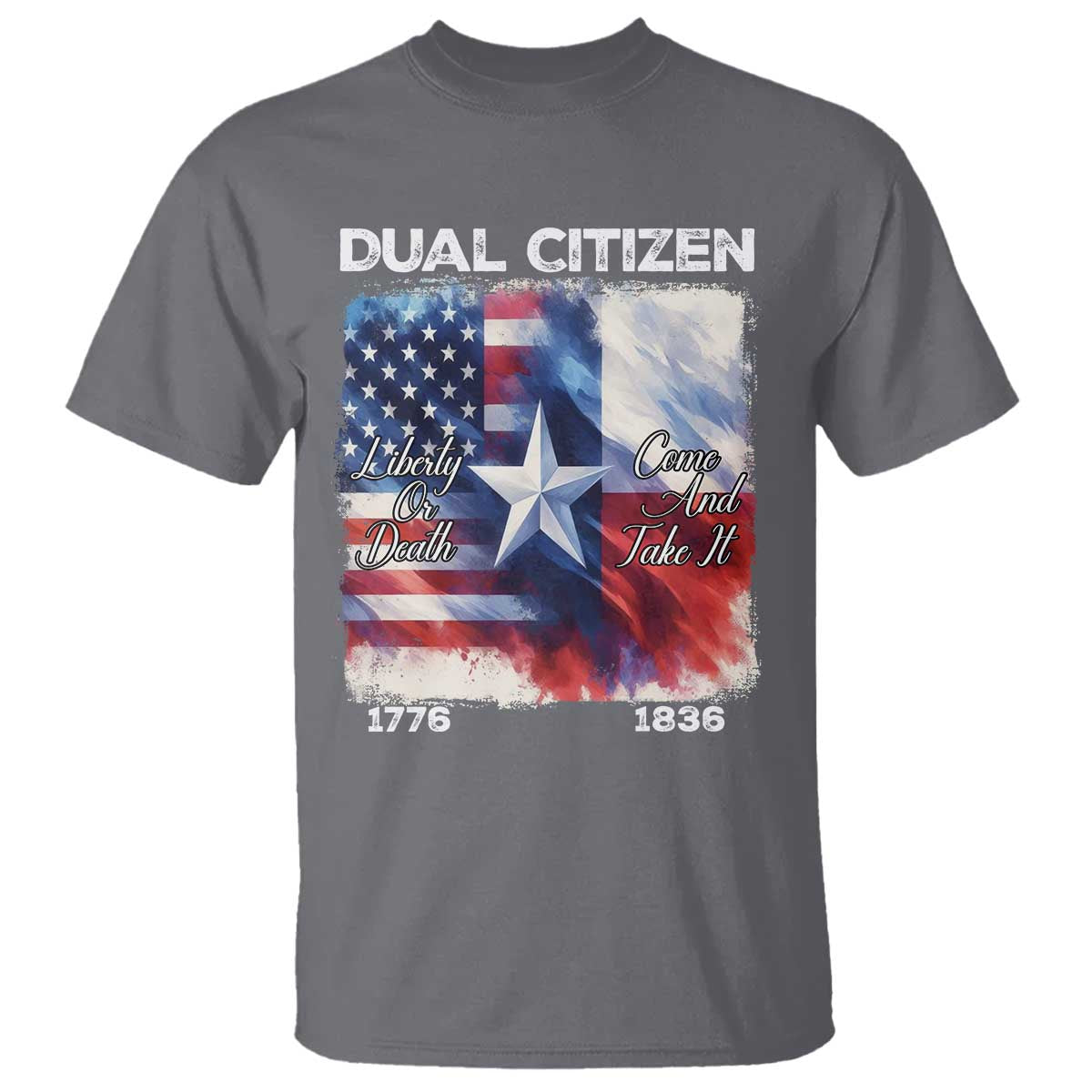 Proud American Texan T Shirt Dual Citizen Liberty Or Death Come And Take It TS11 Charcoal Print Your Wear