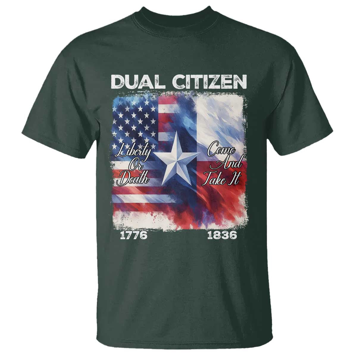 Proud American Texan T Shirt Dual Citizen Liberty Or Death Come And Take It TS11 Dark Forest Green Print Your Wear