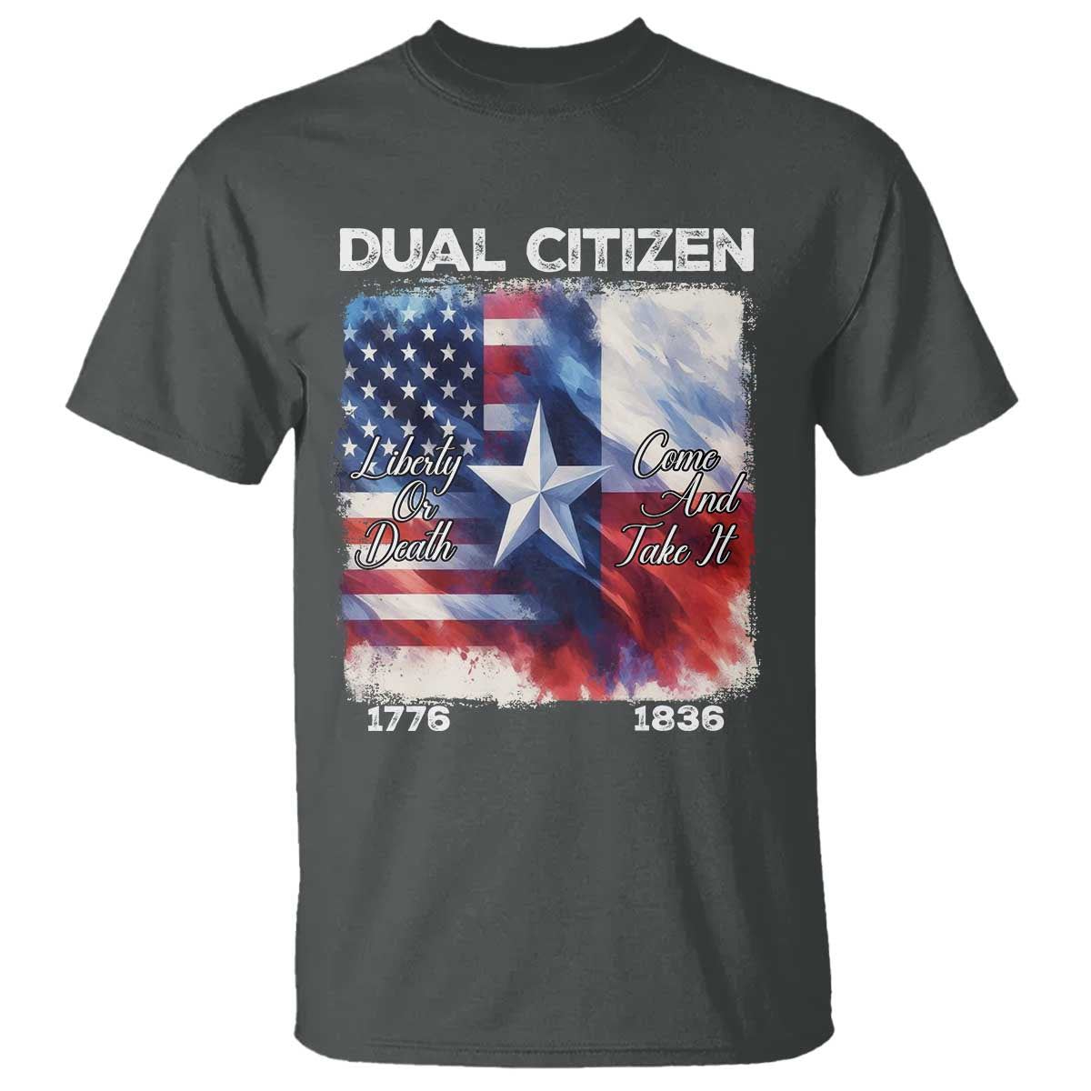 Proud American Texan T Shirt Dual Citizen Liberty Or Death Come And Take It TS11 Dark Heather Print Your Wear