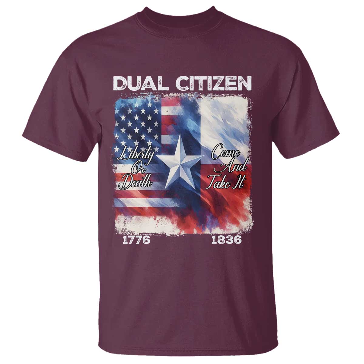 Proud American Texan T Shirt Dual Citizen Liberty Or Death Come And Take It TS11 Maroon Print Your Wear