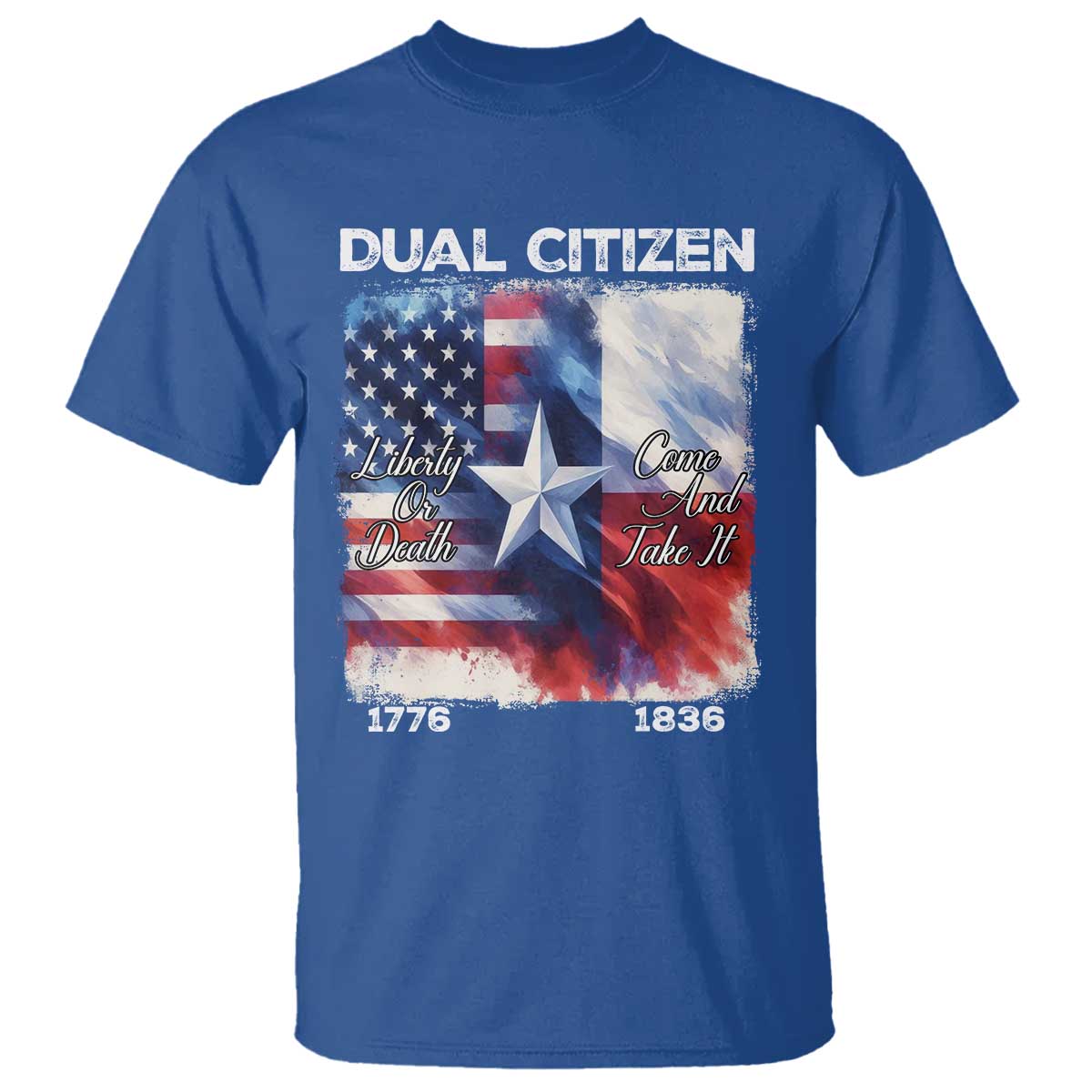 Proud American Texan T Shirt Dual Citizen Liberty Or Death Come And Take It TS11 Royal Blue Print Your Wear