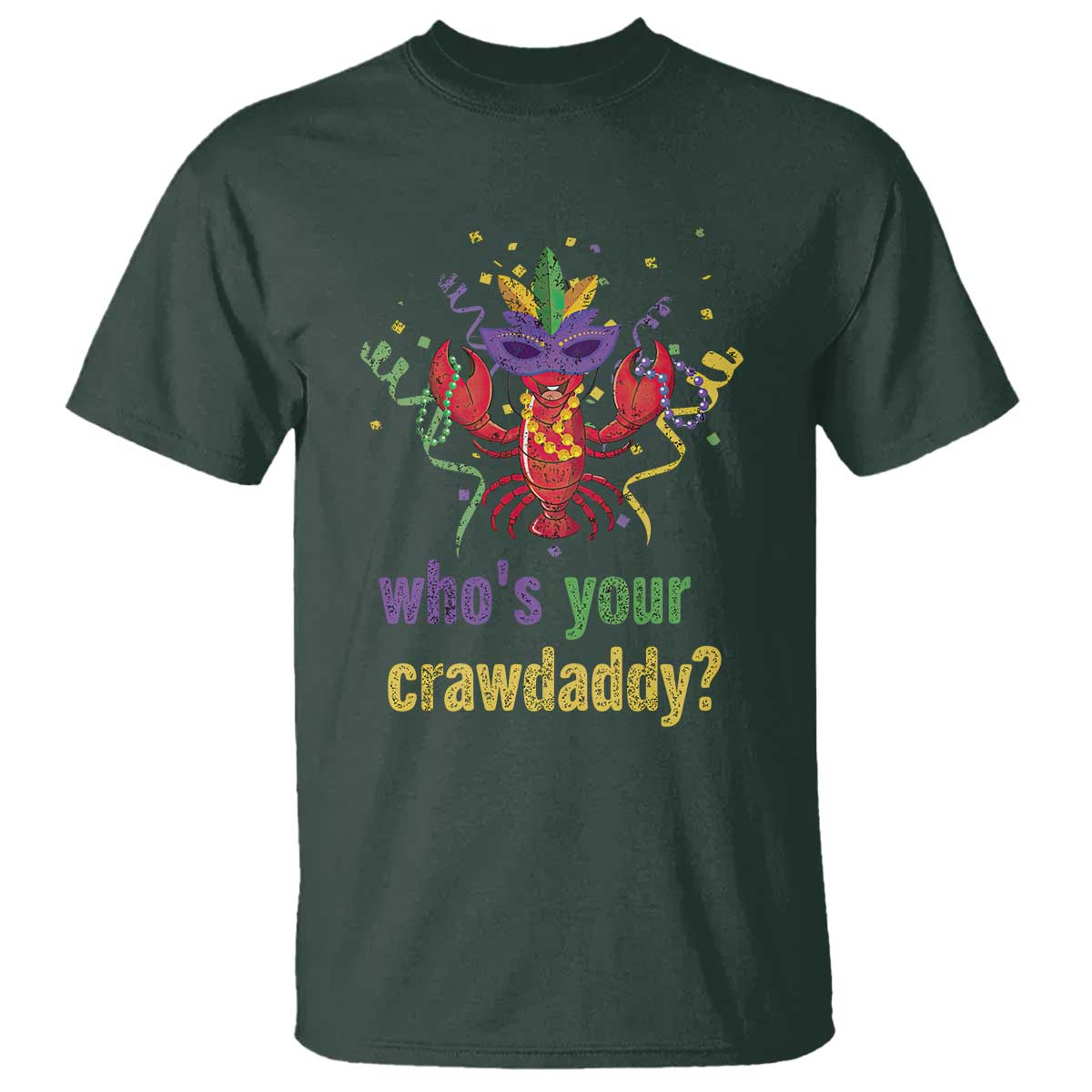 Funny Who's Your Crawdaddy T Shirt Crawfish Beads Mardi Gras TS11 Dark Forest Green Print Your Wear