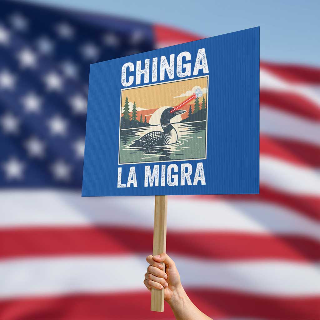 Chinga La Migra Protest Sign Minnesota Loon Laser Ice Cube Political Protest TS11 Horizontal 18