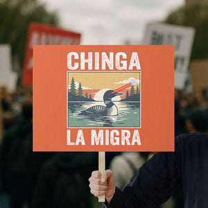 Chinga La Migra Protest Sign Minnesota Loon Laser Ice Cube Political Protest TS11 Horizontal 18" × 24" Orange Print Your Wear