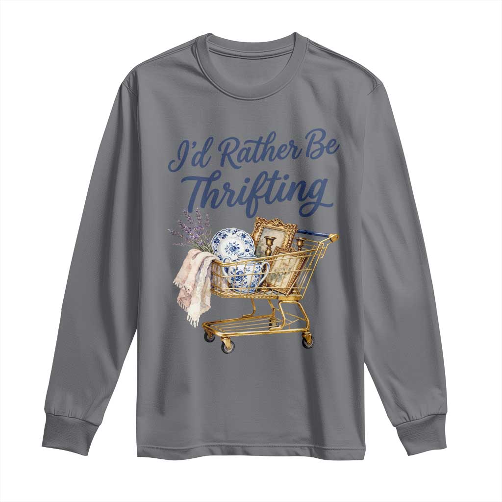 I Would Rather Be Thrifting Long Sleeve Shirt Funny Shopping Quote Thrift Lover TS11 Charcoal Print Your Wear