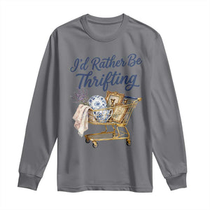 I Would Rather Be Thrifting Long Sleeve Shirt Funny Shopping Quote Thrift Lover TS11 Charcoal Print Your Wear