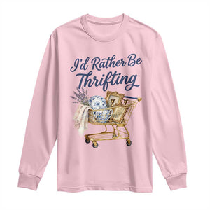 I Would Rather Be Thrifting Long Sleeve Shirt Funny Shopping Quote Thrift Lover TS11 Light Pink Print Your Wear