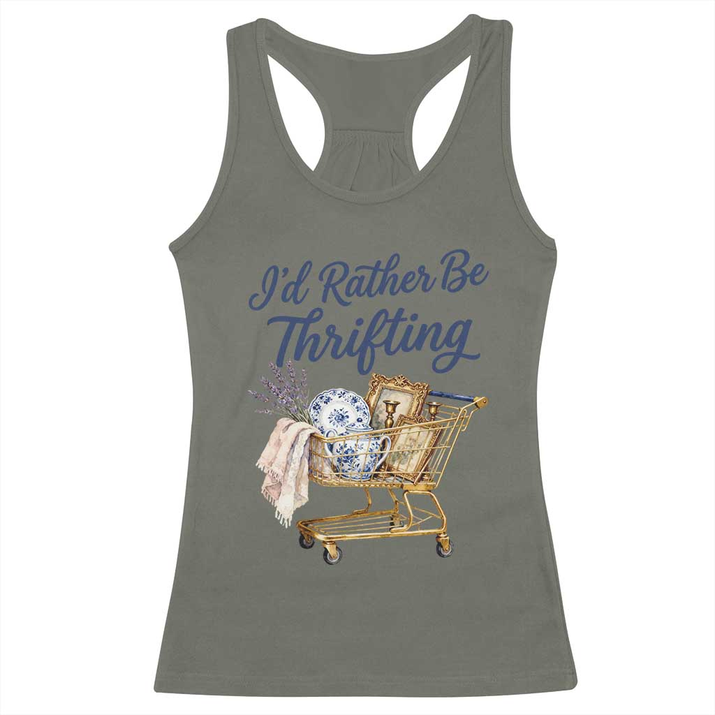 I Would Rather Be Thrifting Racerback Tank Top Funny Shopping Quote Thrift Lover TS11 Military Green Print Your Wear