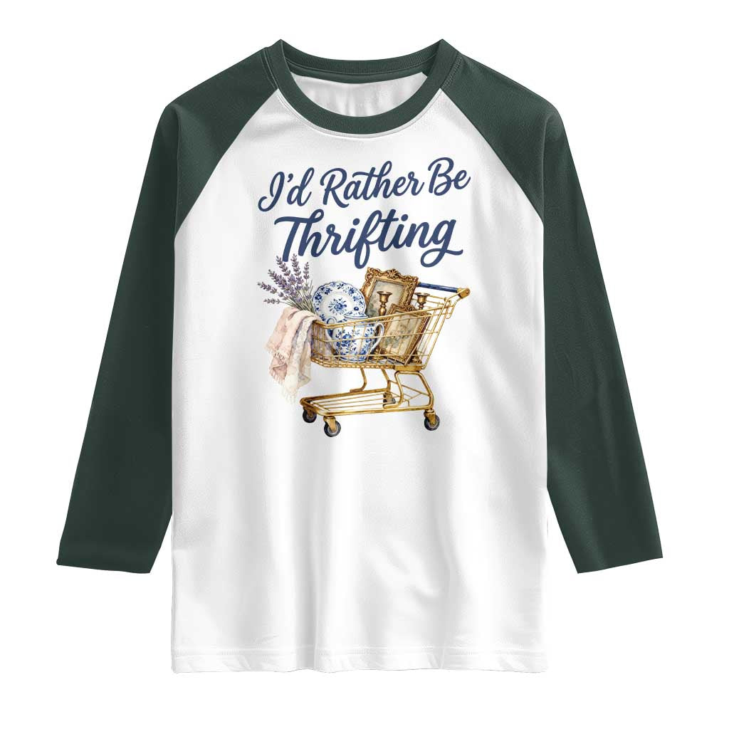 I Would Rather Be Thrifting Raglan Shirt Funny Shopping Quote Thrift Lover TS11 White Dark Forest Green Print Your Wear