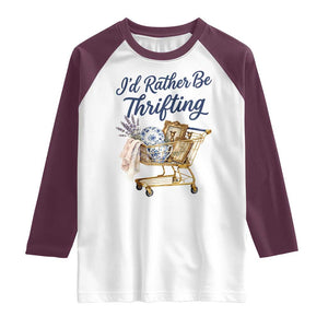 I Would Rather Be Thrifting Raglan Shirt Funny Shopping Quote Thrift Lover TS11 White Maroon Print Your Wear