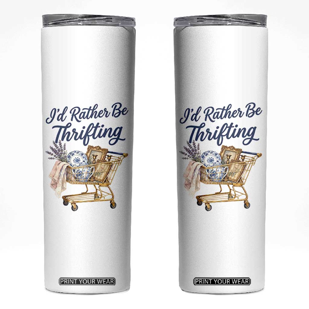 I Would Rather Be Thrifting Skinny Tumbler Funny Shopping Quote Thrift Lover TS11 White Print Your Wear