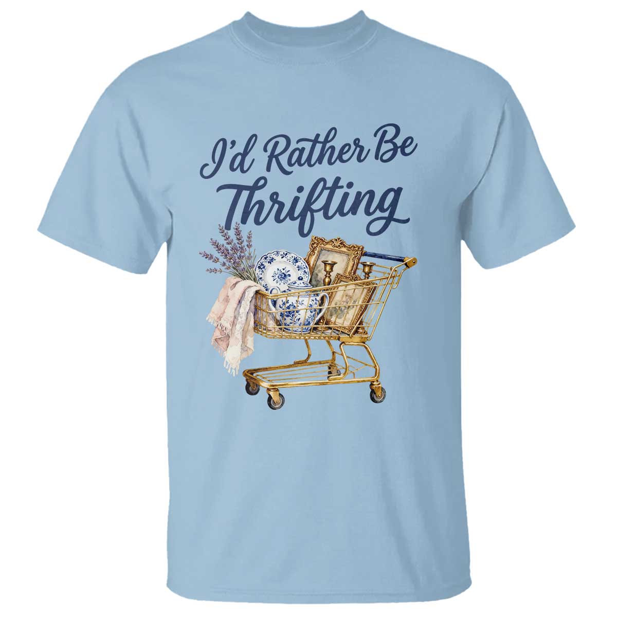 I Would Rather Be Thrifting T Shirt Funny Shopping Quote Thrift Lover TS11 Light Blue Print Your Wear
