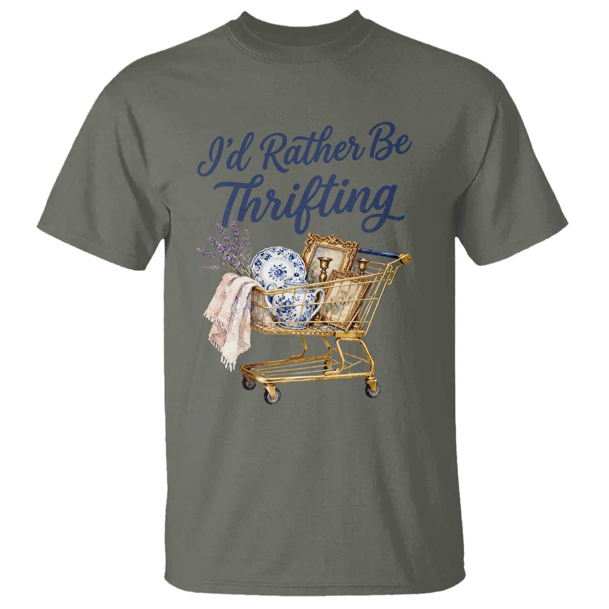 I Would Rather Be Thrifting T Shirt Funny Shopping Quote Thrift Lover TS11 Military Green Print Your Wear