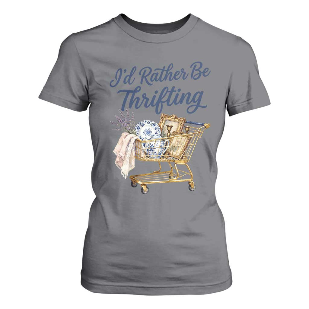 I Would Rather Be Thrifting T Shirt For Women Funny Shopping Quote Thrift Lover TS11 Charcoal Print Your Wear
