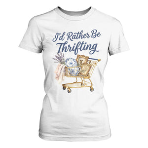 I Would Rather Be Thrifting T Shirt For Women Funny Shopping Quote Thrift Lover TS11 White Print Your Wear