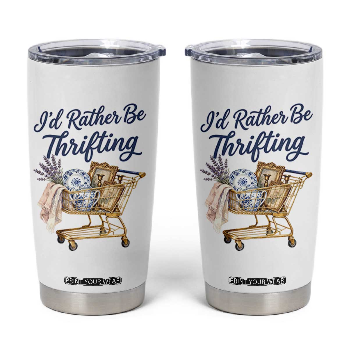 I Would Rather Be Thrifting Tumbler Cup Funny Shopping Quote Thrift Lover TS11 White Print Your Wear