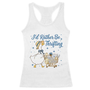 Silly Goose I Would Rather Be Thrifting Racerback Tank Top Funny Shopping Goose TS11 White Print Your Wear