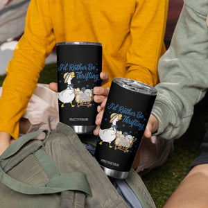 Silly Goose I Would Rather Be Thrifting Tumbler Cup Funny Shopping Goose TS11 Print Your Wear