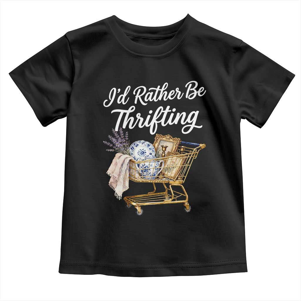 I Would Rather Be Thrifting Toddler T Shirt Funny Shopping Quote Vintage Hunter TS11 Black Print Your Wear