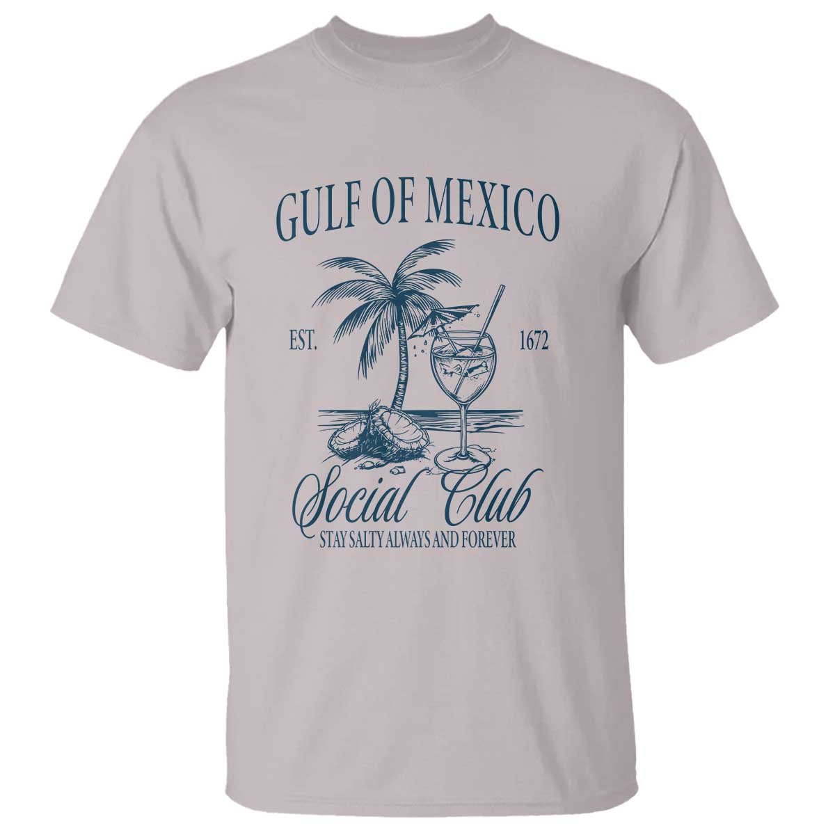 Funny Gulf Of Mexico Social Club Stay Salty Always And Forever T Shirt Coconut Tree Cocktail TS11 Ice Gray Print Your Wear