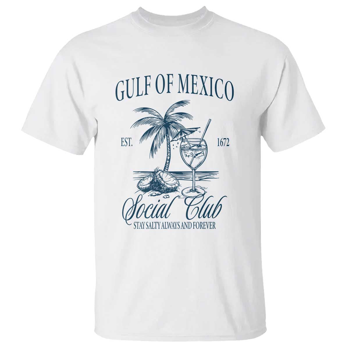 Funny Gulf Of Mexico Social Club Stay Salty Always And Forever T Shirt Coconut Tree Cocktail TS11 White Print Your Wear