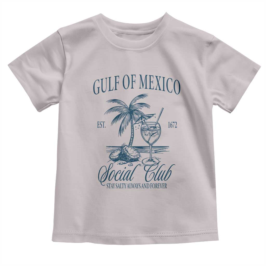 Funny Gulf Of Mexico Social Club Stay Salty Always And Forever Toddler T Shirt Coconut Tree Cocktail TS11 Ice Gray Print Your Wear