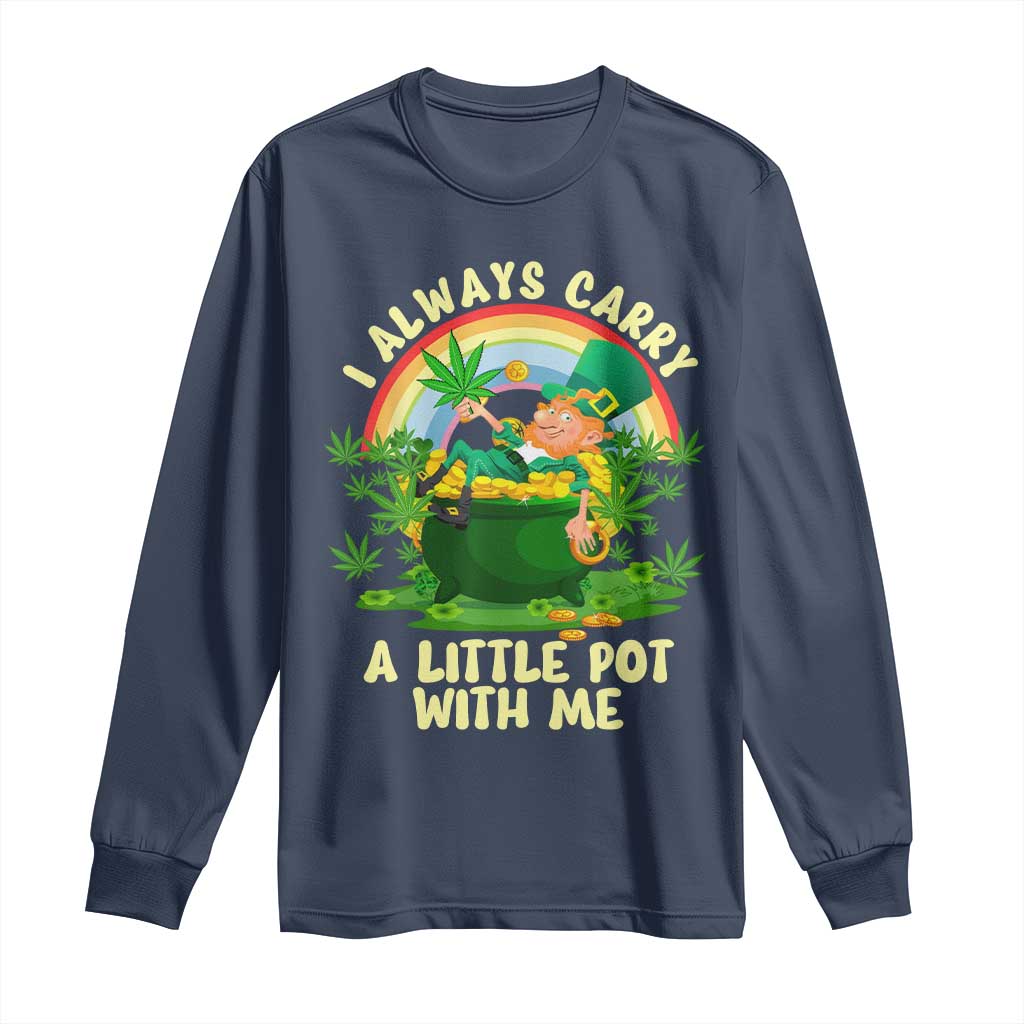 Funny St Patrick's Day Cannabis Weed Long Sleeve Shirt I Always Carry A Little Pot Leprechaun TS11 Navy Print Your Wear