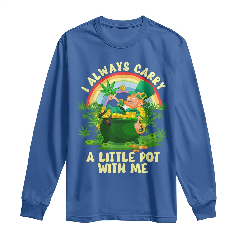 Funny St Patrick's Day Cannabis Weed Long Sleeve Shirt I Always Carry A Little Pot Leprechaun TS11 Royal Blue Print Your Wear