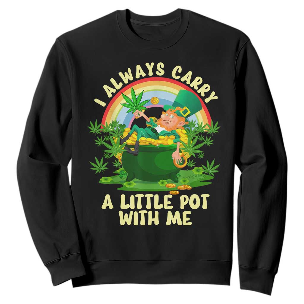 Funny St Patrick's Day Cannabis Weed Sweatshirt I Always Carry A Little Pot Leprechaun TS11 Black Print Your Wear