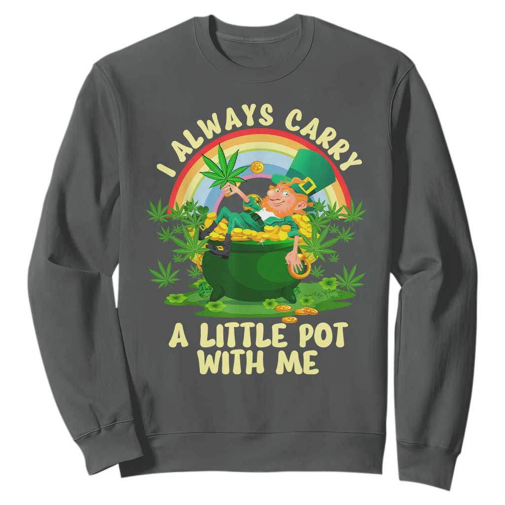 Funny St Patrick's Day Cannabis Weed Sweatshirt I Always Carry A Little Pot Leprechaun TS11 Dark Heather Print Your Wear