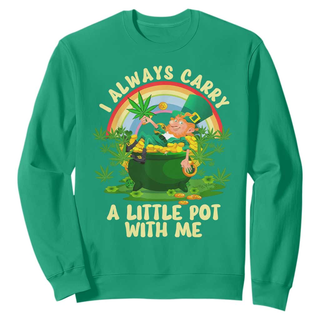 Funny St Patrick's Day Cannabis Weed Sweatshirt I Always Carry A Little Pot Leprechaun TS11 Irish Green Print Your Wear